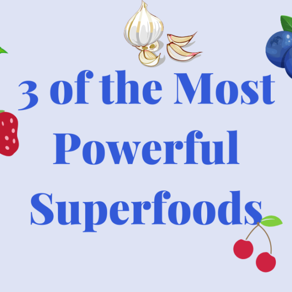 3 of the Most Powerful Superfoods