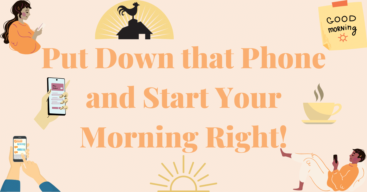 Put Down that Phone and Start Your Morning Right!
