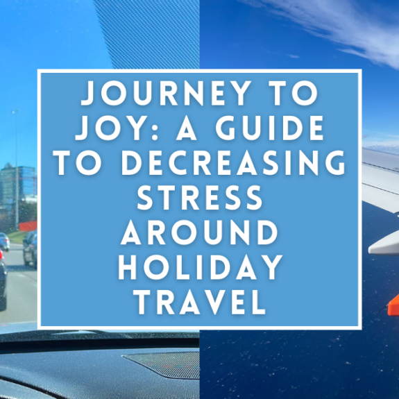 Journey to Joy A Guide to Decreasing Stress Around Holiday Travel