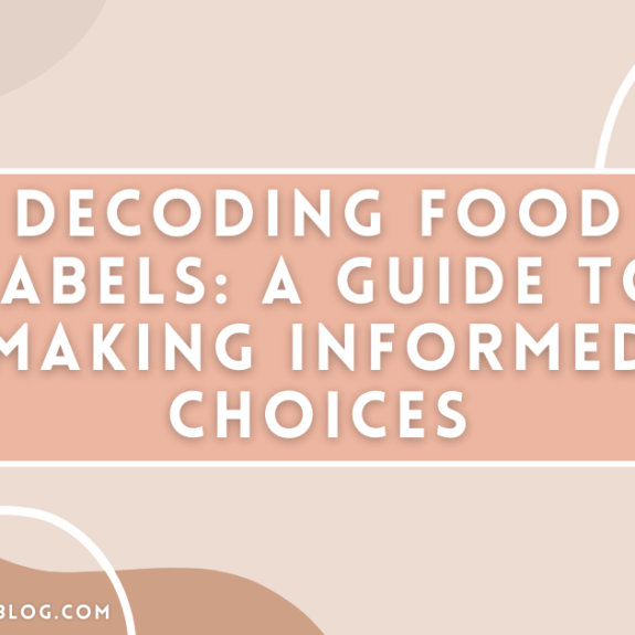 Decoding Food Labels: A Guide to Making Informed Choices