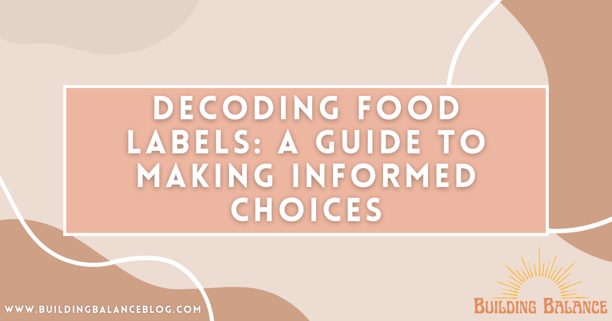 Decoding Food Labels: A Guide to Making Informed Choices