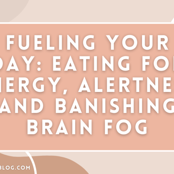 Fueling Your Day: Eating for Energy, Alertness, and Banishing Brain Fog