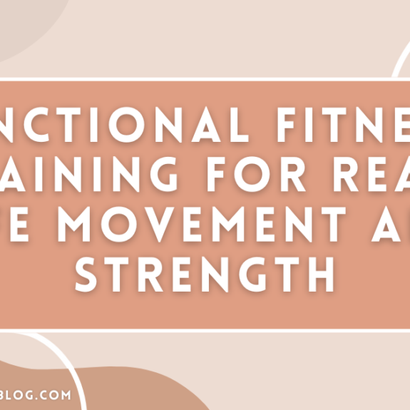 Functional Fitness: Training for Real-Life Movement and Strength