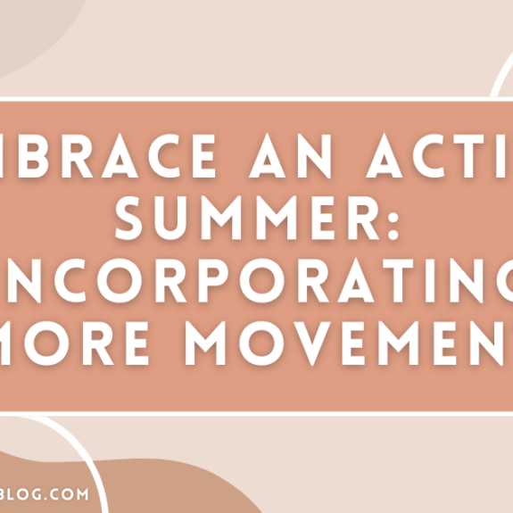 Embrace an Active Summer: Incorporating More Movement