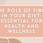The Role of Fiber in Your Diet: Essential for Health and Wellness