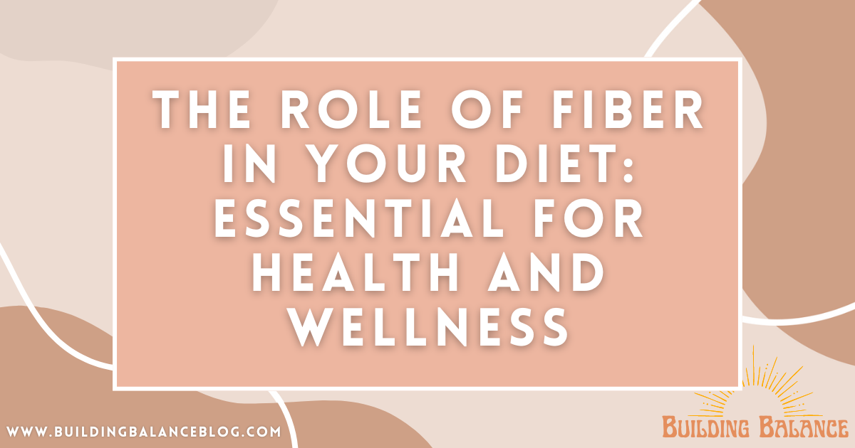 The Role of Fiber in Your Diet: Essential for Health and Wellness