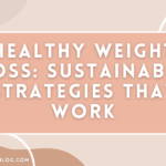 Healthy Weight Loss: Sustainable Strategies that Work