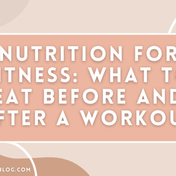 Nutrition for Fitness: What to Eat Before and After a Workout