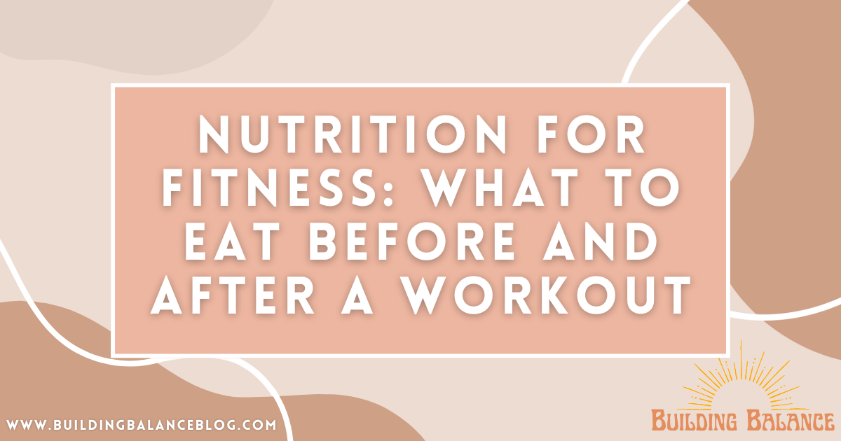 Nutrition for Fitness: What to Eat Before and After a Workout