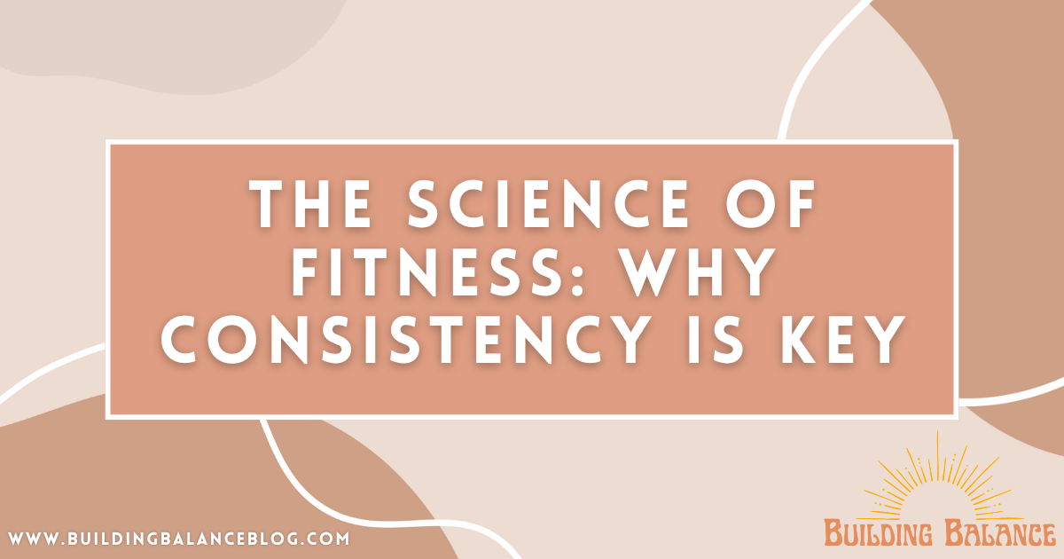 The Science of Fitness: Why Consistency Is Key