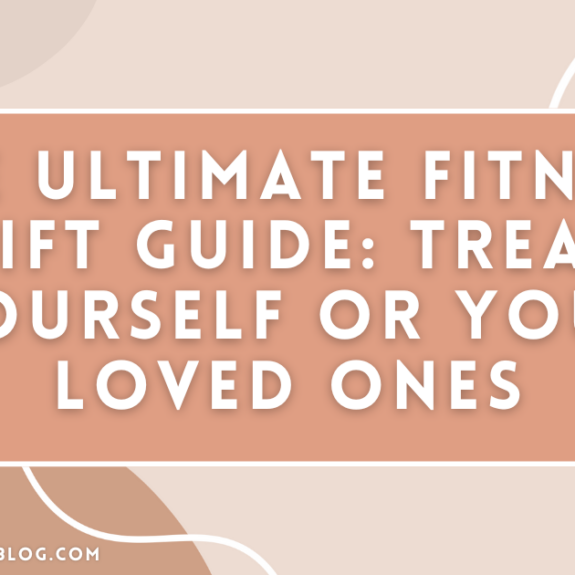 The Ultimate Fitness Gift Guide Treat Yourself or Your Loved Ones