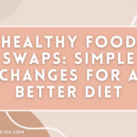 Healthy Food Swaps: Simple Changes for a Better Diet