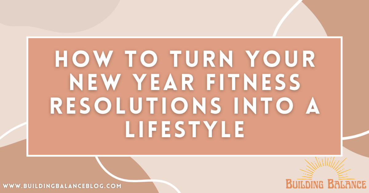 How to Turn Your New Year Fitness Resolutions Into a Lifestyle