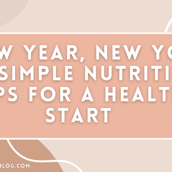 New Year, New You: 10 Simple Nutrition Tips for a Healthy Start