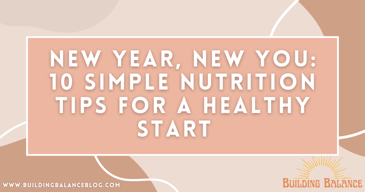 New Year, New You: 10 Simple Nutrition Tips for a Healthy Start