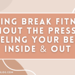 Spring Break Fitness Without the Pressure: Feeling Your Best Inside & Out