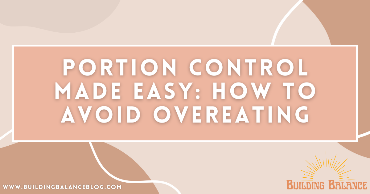 Portion Control Made Easy: How to Avoid Overeating